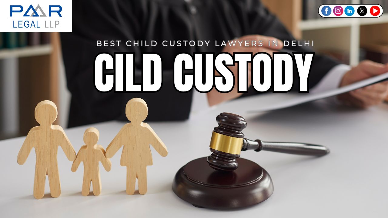Best Child Custody Lawyers in Delhi | Paarlegal